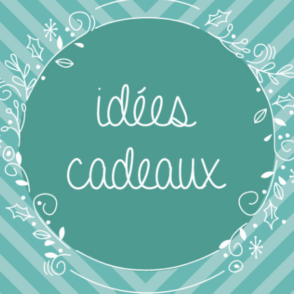IDÉES CADEAUX